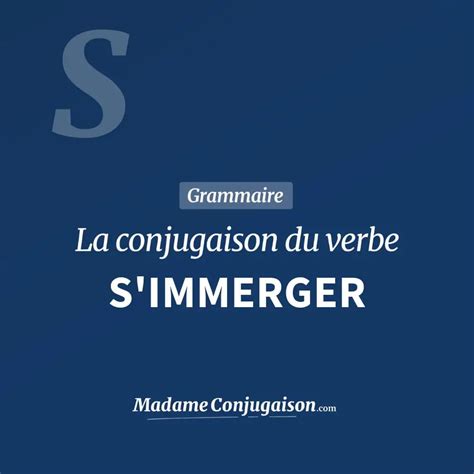 Conjugaison du verbe s’immerger.